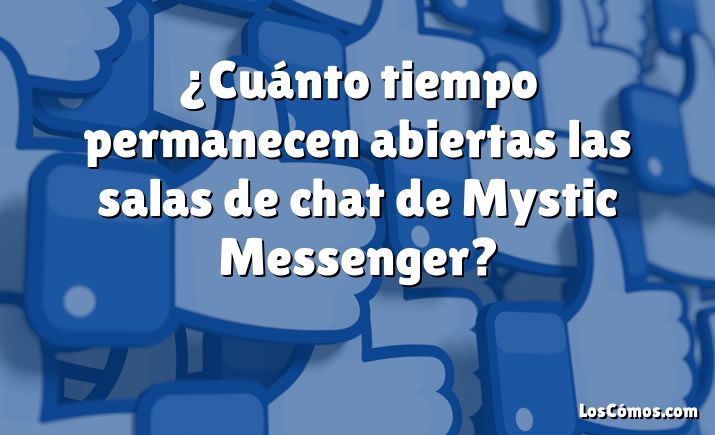 ¿Cuánto tiempo permanecen abiertas las salas de chat de Mystic Messenger?