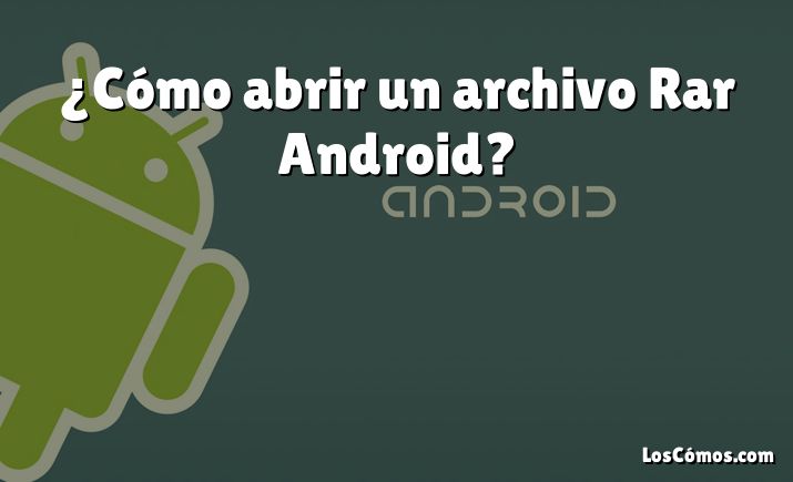 ¿Cómo abrir un archivo Rar Android?