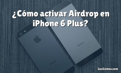 ¿Cómo activar Airdrop en iPhone 6 Plus?