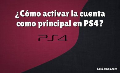 ¿Cómo activar la cuenta como principal en PS4?