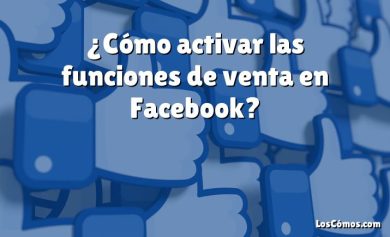 ¿Cómo activar las funciones de venta en Facebook?