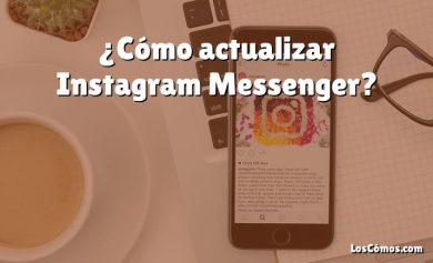 ¿Cómo actualizar Instagram Messenger?