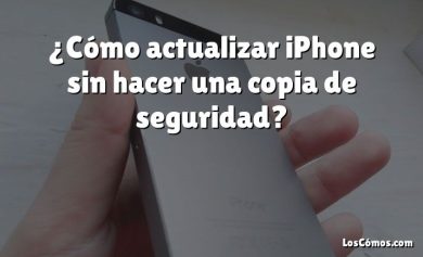 ¿Cómo actualizar iPhone sin hacer una copia de seguridad?