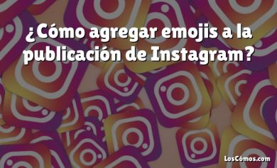 ¿Cómo agregar emojis a la publicación de Instagram?