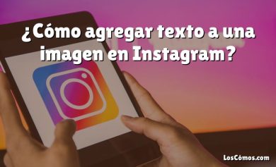¿Cómo agregar texto a una imagen en Instagram?