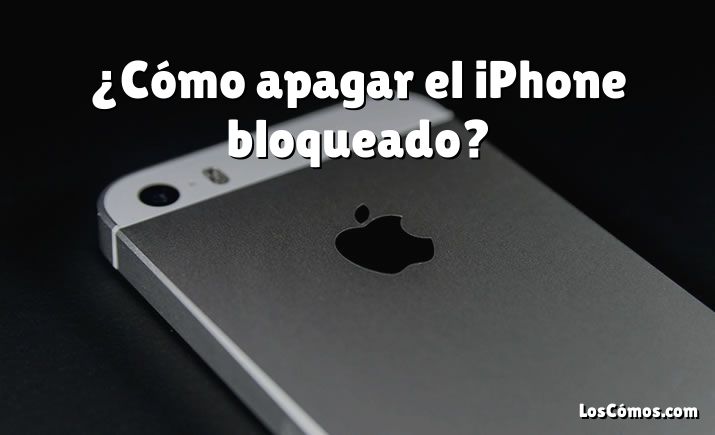 ¿Cómo apagar el iPhone bloqueado?