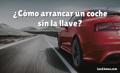 ¿Cómo arrancar un coche sin la llave?