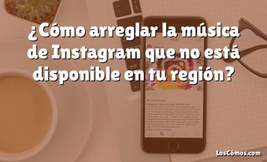 ¿Cómo arreglar la música de Instagram que no está disponible en tu región?