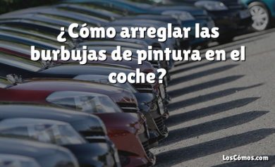 ¿Cómo arreglar las burbujas de pintura en el coche?