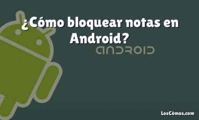 ¿Cómo bloquear notas en Android?