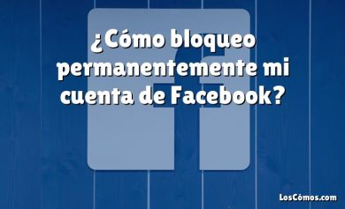 ¿Cómo bloqueo permanentemente mi cuenta de Facebook?