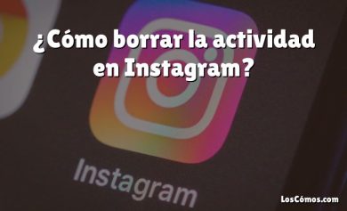 ¿Cómo borrar la actividad en Instagram?