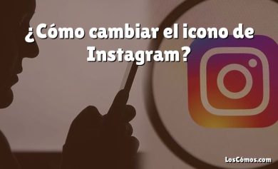 ¿Cómo cambiar el icono de Instagram?