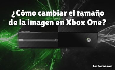 ¿Cómo cambiar el tamaño de la imagen en Xbox One?
