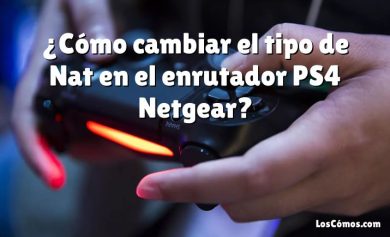 ¿Cómo cambiar el tipo de Nat en el enrutador PS4 Netgear?