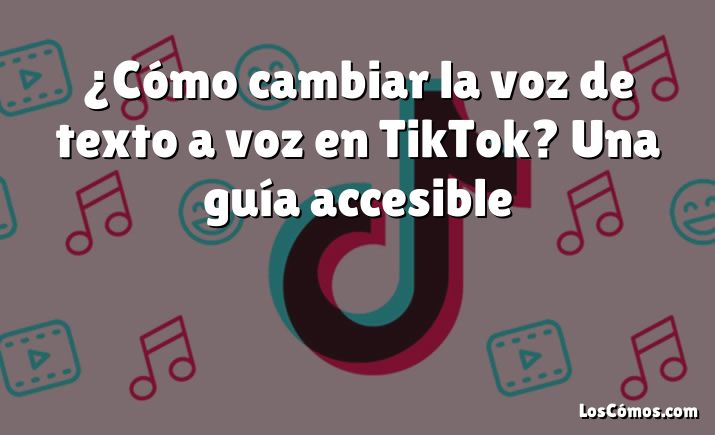 ¿Cómo cambiar la voz de texto a voz en TikTok? Una guía accesible