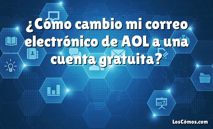 ¿Cómo cambio mi correo electrónico de AOL a una cuenta gratuita?