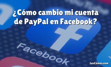 ¿Cómo cambio mi cuenta de PayPal en Facebook?