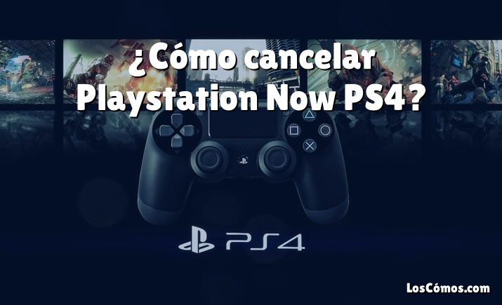 ¿Cómo cancelar Playstation Now PS4?