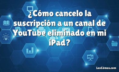 ¿Cómo cancelo la suscripción a un canal de YouTube eliminado en mi iPad?