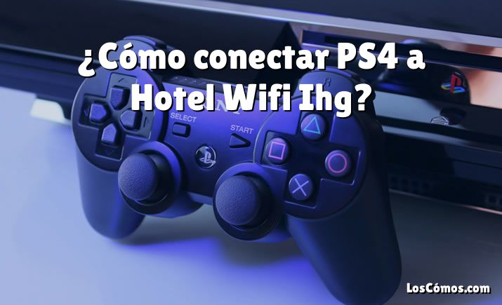 ¿Cómo conectar PS4 a Hotel Wifi Ihg?