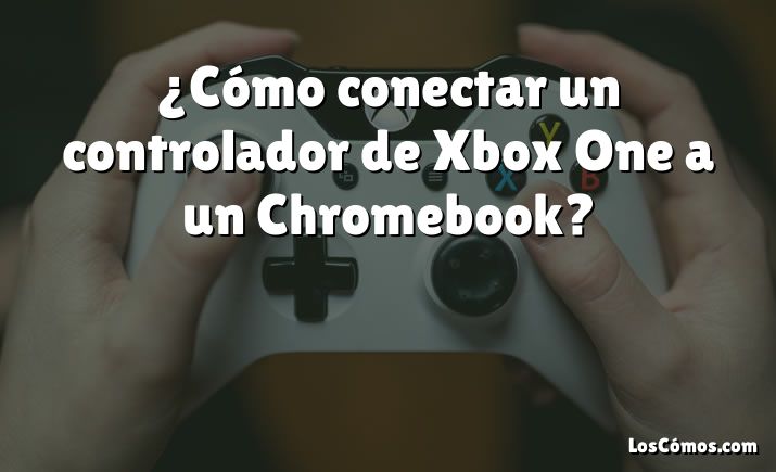 ¿Cómo conectar un controlador de Xbox One a un Chromebook?