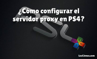 ¿Cómo configurar el servidor proxy en PS4?