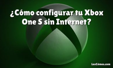 ¿Cómo configurar tu Xbox One S sin Internet?