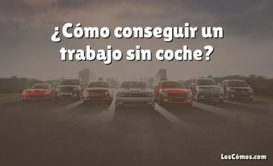 ¿Cómo conseguir un trabajo sin coche?