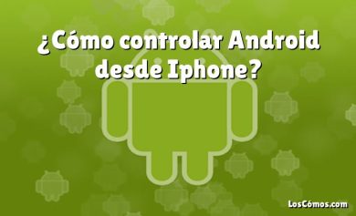 ¿Cómo controlar Android desde Iphone?