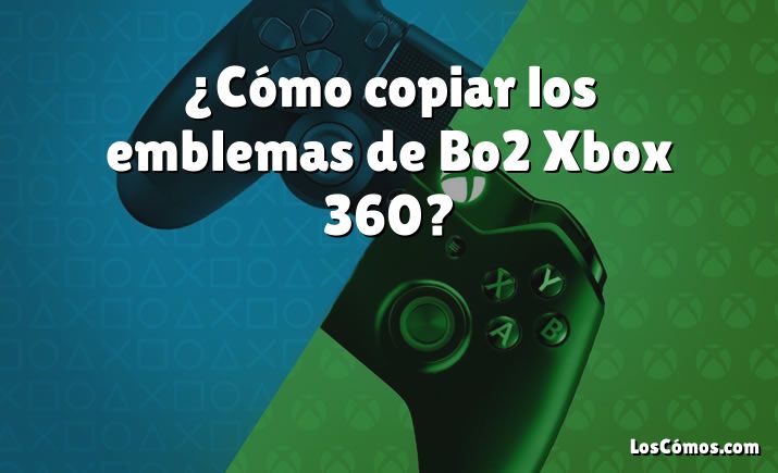 ¿Cómo copiar los emblemas de Bo2 Xbox 360?