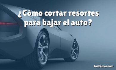 ¿Cómo cortar resortes para bajar el auto?