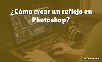 ¿Cómo crear un reflejo en Photoshop?