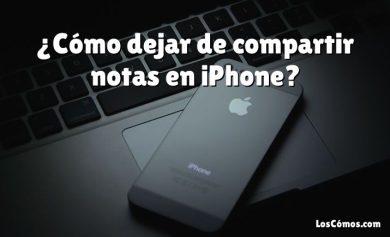 ¿Cómo dejar de compartir notas en iPhone?