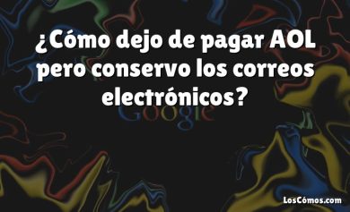 ¿Cómo dejo de pagar AOL pero conservo los correos electrónicos?