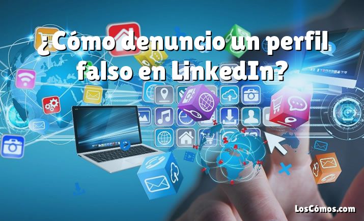 ¿Cómo denuncio un perfil falso en LinkedIn?