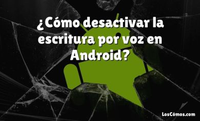 ¿Cómo desactivar la escritura por voz en Android?