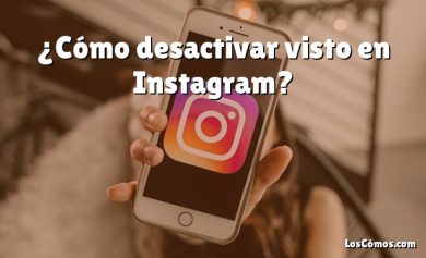 ¿Cómo desactivar visto en Instagram?