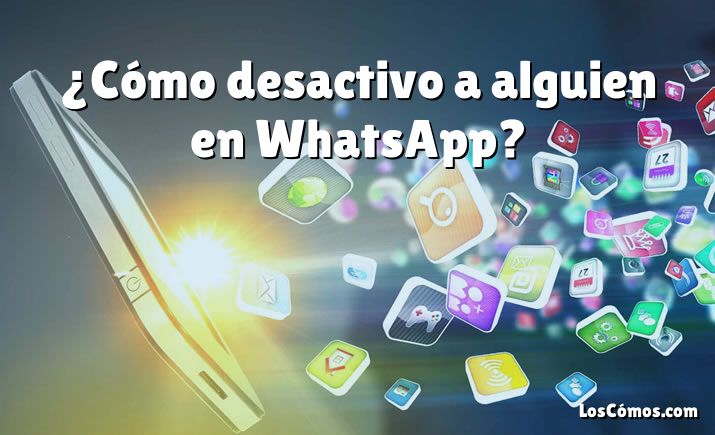 ¿Cómo desactivo a alguien en WhatsApp?