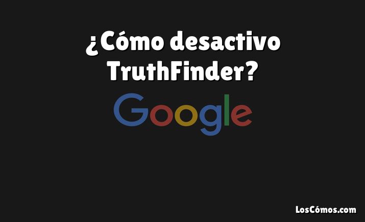 ¿Cómo desactivo TruthFinder?