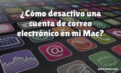 ¿Cómo desactivo una cuenta de correo electrónico en mi Mac?