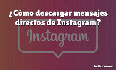 ¿Cómo descargar mensajes directos de Instagram?
