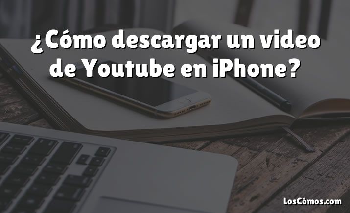 ¿Cómo descargar un video de Youtube en iPhone?