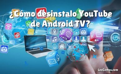 ¿Cómo desinstalo YouTube de Android TV?