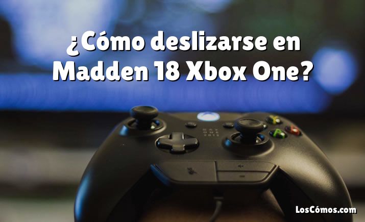 ¿Cómo deslizarse en Madden 18 Xbox One?