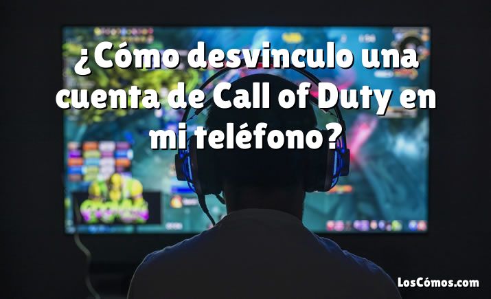 ¿Cómo desvinculo una cuenta de Call of Duty en mi teléfono?