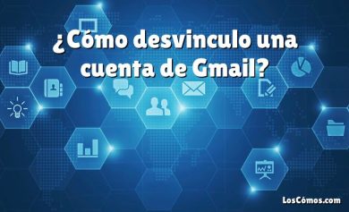 ¿Cómo desvinculo una cuenta de Gmail?