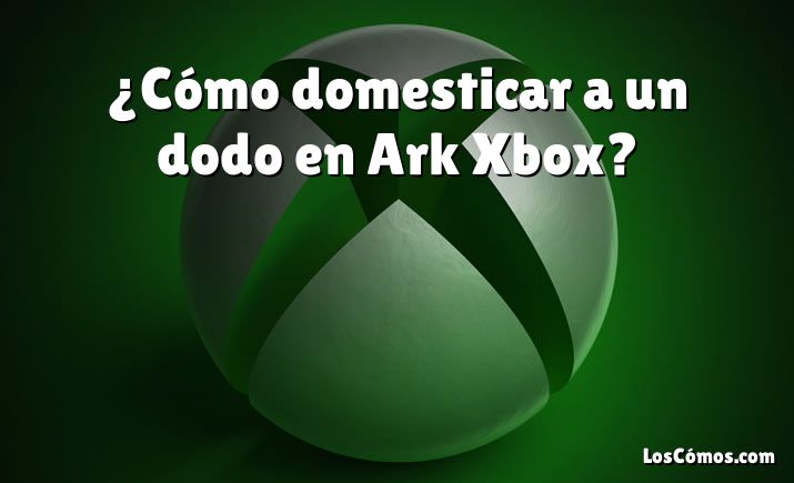 ¿Cómo domesticar a un dodo en Ark Xbox?
