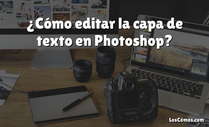 ¿Cómo editar la capa de texto en Photoshop?