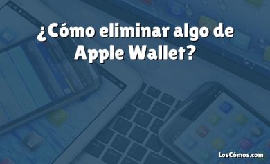 ¿Cómo eliminar algo de Apple Wallet?